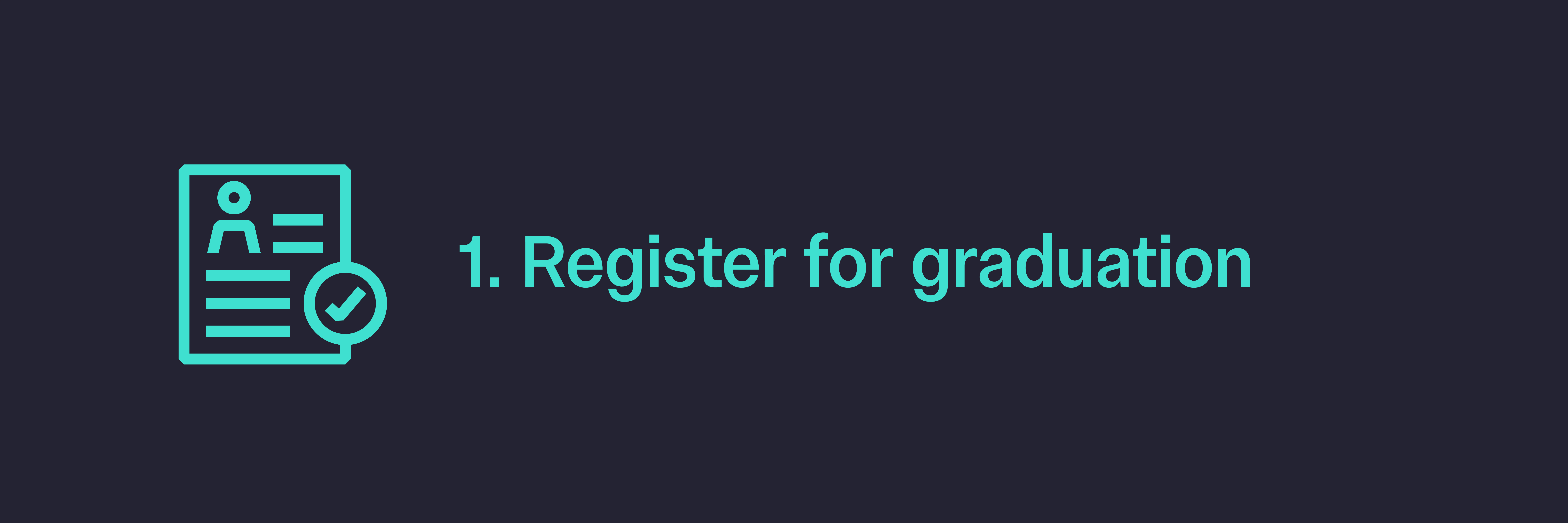 Step 1: Register for graduation