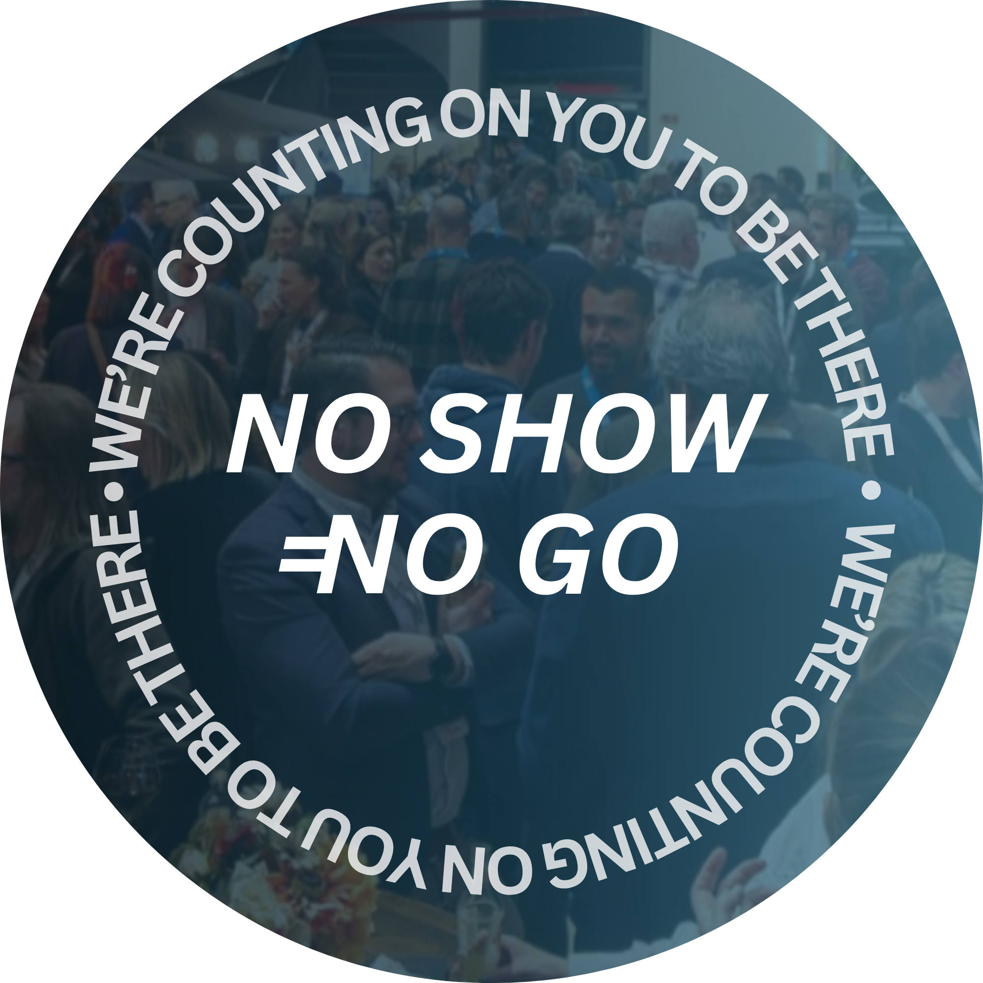 NO SHOW = No GO